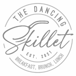 THE DANCING SKILLET BREAKFAST, BRUNCH, LUNCH EST. 2021