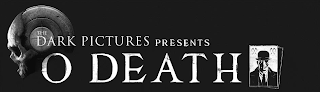 THE DARK PICTURES PRESENTS O DEATH logo