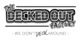 THE DECKED OUT FACTORY - WE DON'T DECK AROUND - logo
