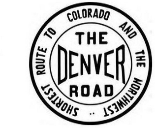 THE DENVER ROAD SHORTEST ROUTE TO COLORADO AND THE NORTHWEST logo
