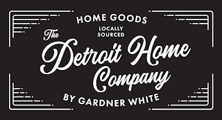 THE DETROIT HOME COMPANY. HOME GOODS BY GARDNER WHITE. LOCALLY SOURCED logo