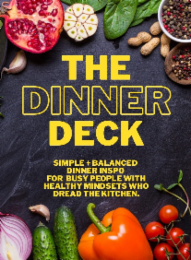 THE DINNER DECK SIMPLE + BALANCED DINNER INSPO FOR BUSY PEOPLE WITH HEALTHY MINDSETS WHO DREAD THE KITCHEN. logo