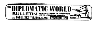 THE DIPLOMATIC WORLD BULLETIN AND DELEGATES WORLD BULLETIN DEDICATED TO SERVING THE UNITED NATIONS AND THE INTERNATIONAL COMMUNITY FOUNDED IN 1971 logo