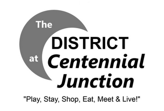THE DISTRICT AT CENTENNIAL JUNCTION "PLAY, STAY, SHOP, EAT, MEET & LIVE!" logo