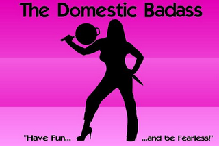 THE DOMESTIC BADASS "HAVE FUN......AND BE FEARLESS!" logo