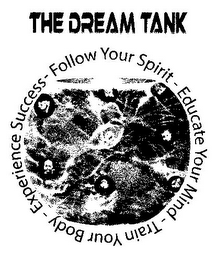 THE DREAM TANK FOLLOW YOUR SPIRIT - EDUCATE YOUR MIND - TRAIN YOUR BODY - EXPERIENCE SUCCESS - logo