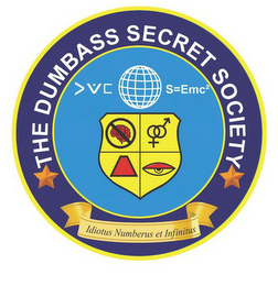 THE DUMBASS SECRET SOCIETY S=EMC2 IDIOTUS NUMBERUS ET INFINITUS logo