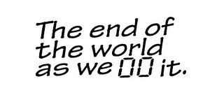 THE END OF THE WORLD AS WE 00 IT. logo