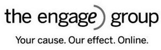 THE ENGAGE GROUP YOUR CAUSE. OUR EFFECT. ONLINE. logo