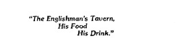"THE ENGLISHMAN'S TAVERN, HIS FOOD HIS DRINK." logo