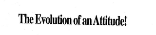 THE EVOLUTION OF AN ATTITUDE! logo