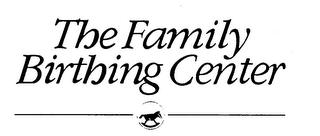THE FAMILY BIRTHING CENTER