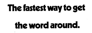 THE FASTEST WAY TO GET THE WORD AROUND. logo