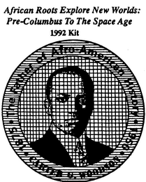 THE FATHER OF AFRO-AMERICAN HISTORY CARTER G. WOODSON 1875 1950 AFRICAN ROOTS EXPLORE NEW WORLDS: PRE-COLUMBUS TO THE SPACE AGE _ _ _ _KIT logo