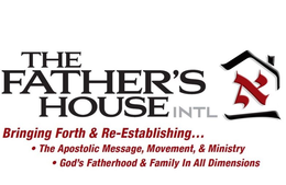 THE FATHER'S HOUSE INTL BRINGING FORTH & RE-ESTABLISHING... · THE APOSTOLIC MESSAGE, MOVEMENT, & MINISTRY · GOD'S FATHERHOOD & FAMILY IN ALL DIMENSIONS logo