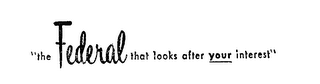 "THE FEDERAL THAT LOOKS AFTER YOUR INTEREST" logo