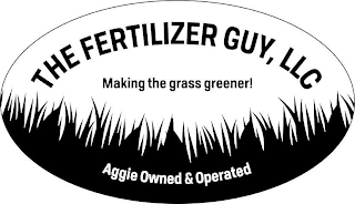 THE FERTILIZER GUY, LLC MAKING THE GRASS GREENER! AGGIE OWNED & OPERATED logo
