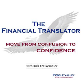 THE FINANCIAL TRANSLATOR MOVE FROM CONFUSION TO CONFIDENCE WITH KIRK KREIKEMEIER PEBBLE VALLEY WEALTH MANAGMENT logo