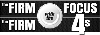 THE FIRM WITH THE FOCUS THE FIRM WITH THE 4S 4444444444444444444444444444444 logo