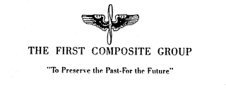 THE FIRST COMPOSITE GROUP "TO PRESERVE THE PAST-FOR THE FUTURE." logo