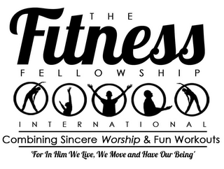 THE FITNESS FELLOWSHIP INTERNATIONAL COMBINING SINCERE WORSHIP & FUN WORKOUTS 'FOR IN HIM WE LIVE,WE MOVE AND HAVE OUR BEING' logo