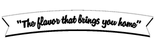 "THE FLAVOR THAT BRINGS YOU HOME" logo