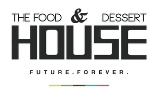 THE FOOD & DESSERT HOUSE FUTURE. FOREVER. logo