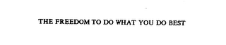 THE FREEDOM TO DO WHAT YOU DO BEST logo