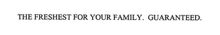 THE FRESHEST FOR YOUR FAMILY. GUARANTEED. logo