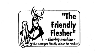 THE FRIENDLY FLESHER SHAVING MACHINE THE MOST USER FRIENDLY UNIT ON THE MARKET logo