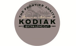 THE FRONTIER AWAITS PREMIUM NATURAL KODIAK EST. 1980 EXTRA LONG CUT logo