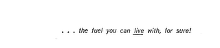 ...THE FUEL YOU CAN LIVE WITH,FOR SURE! logo