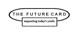 THE FUTURE CARD SUPPORTING TODAY'S YOUTH