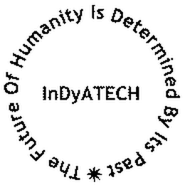 THE FUTURE OF HUMANITY IS DETERMINED BY ITS PAST INDYATECH logo