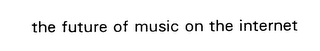 THE FUTURE OF MUSIC ON THE INTERNET logo