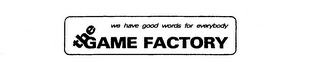 THE GAME FACTORY WE HAVE GOOD WORDS FOR EVERYBODY logo