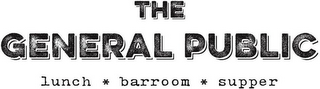 THE GENERAL PUBLIC LUNCH * BARROOM * SUPPER logo