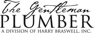 THE GENTLEMAN PLUMBER A DIVISION OF HARRY BRASWELL, INC. logo
