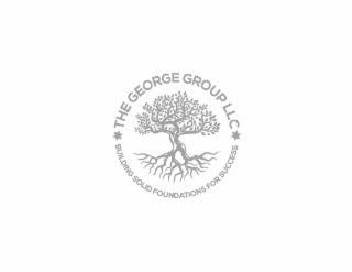 THE GEORGE GROUP LLC BUILDING SOLID FOUNDATIONS FOR SUCCESS