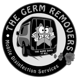 THE GERM REMOVERS MOBILE DISINFECTION SERVICES THE NAME SAYS IT ALL logo