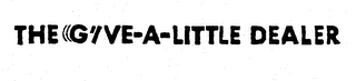 THE GIVE-A-LITTLE DEALER logo