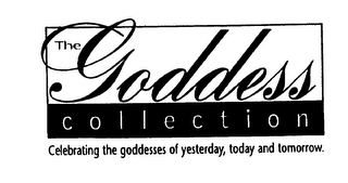 THE GODDESS COLLECTION CELEBRATING THE GODDESSES OF YESTERDAY, TODAY AND TOMORROW. logo