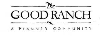 THE GOOD RANCH A PLANNED COMMUNITY logo