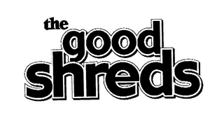 THE GOOD SHREDS