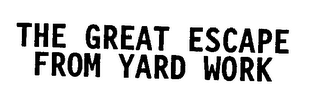 THE GREAT ESCAPE FROM YARD WORK logo