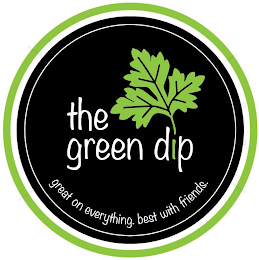 THE GREEN DIP GREAT ON EVERYTHING. BEST WITH FRIENDS. logo
