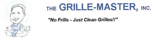 THE GRILLE-MASTER, INC. "NO FRILLS-JUST CLEAN GRILLES!!" logo