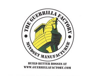 THE GUERRILLA FACTORY· MINDSET MANUFACTURER· BUILD BETTER BOSSES AT WWW.GUERRILLAFACTORY.COM logo