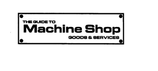THE GUIDE TO MACHINE SHOP GOODS & SERVICES