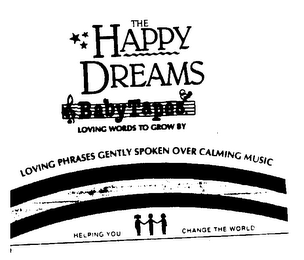 THE HAPPY DREAMS BABY TAPES LOVING WORDS TO GROW BY LIVING PHRASES GENTLY SPOKEN OVER CALMING MUSIC HELPING YOU CHANGE THE WORLD logo